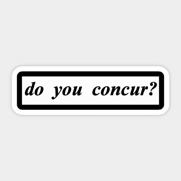 do you concur Sticker by NotComplainingJustAsking